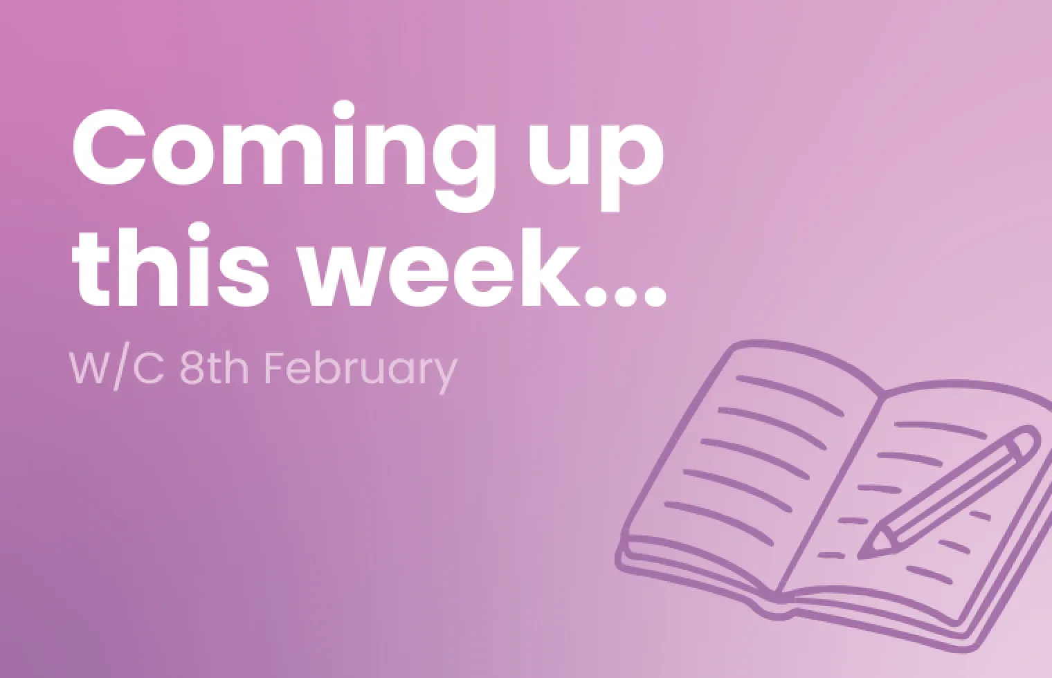 What’s coming up this week?


w/c 8th February 2026