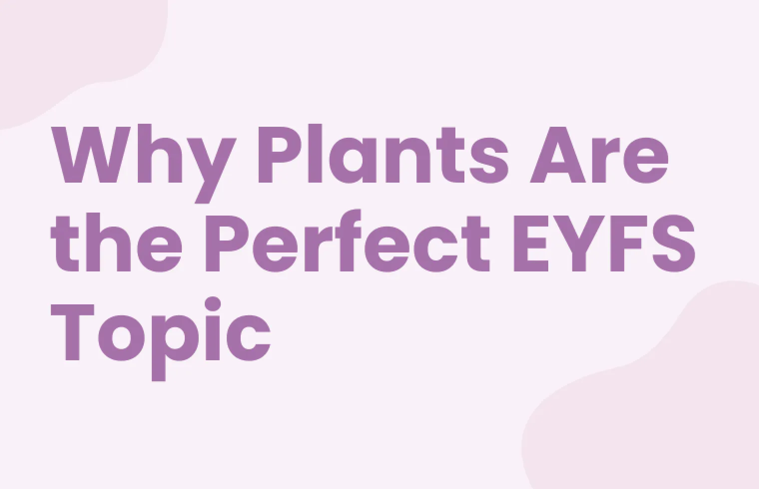 Image of blog with title : Why Plants Are the Perfect EYFS Topic