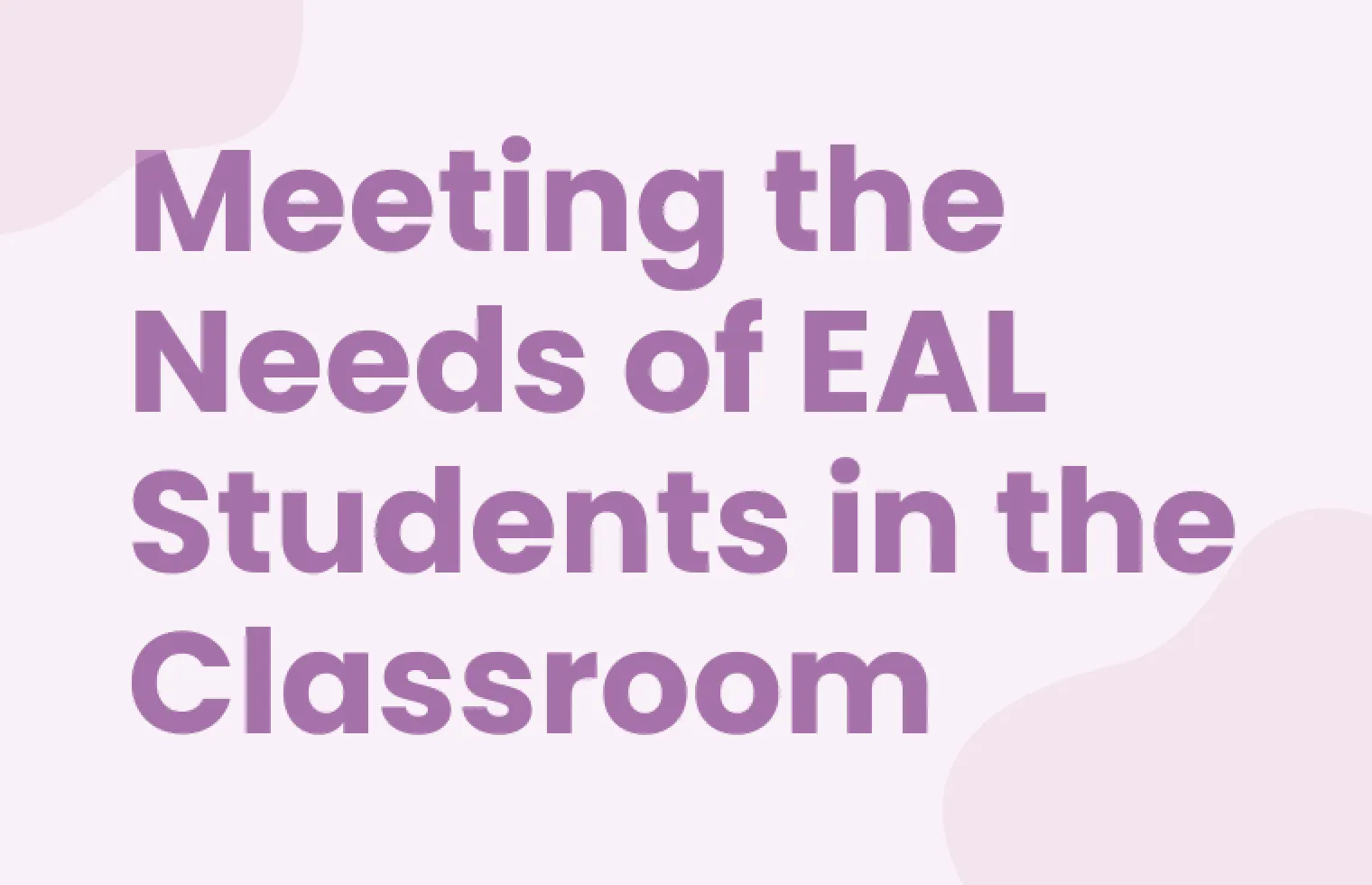 Meeting the Needs of EAL Students in the Classroom